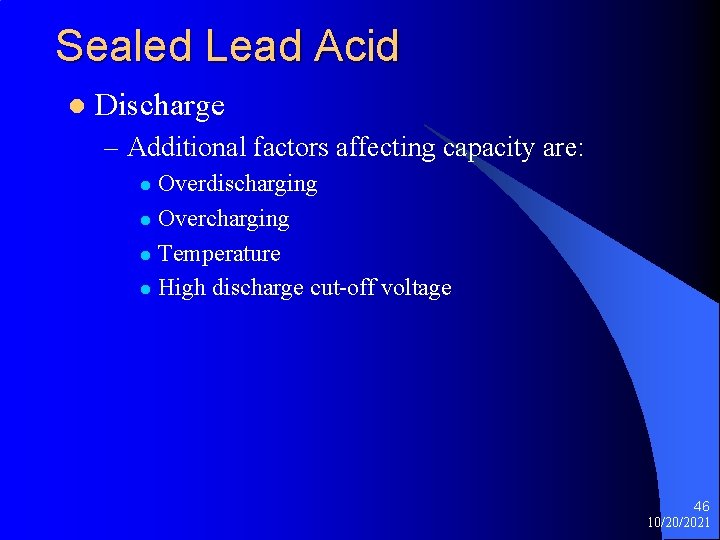 Sealed Lead Acid l Discharge – Additional factors affecting capacity are: Overdischarging l Overcharging