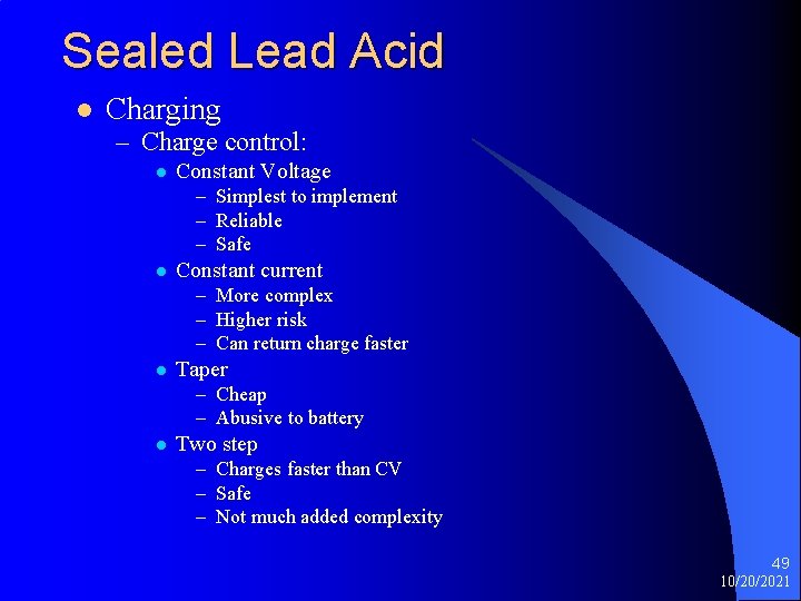 Sealed Lead Acid l Charging – Charge control: l Constant Voltage – Simplest to