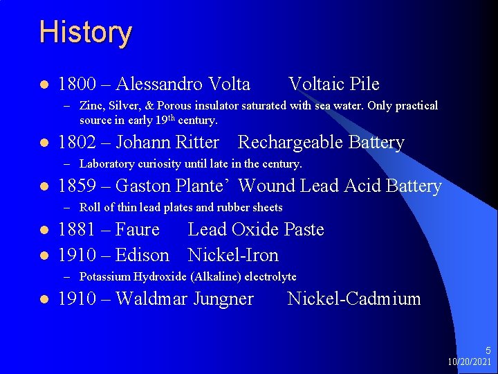 History l 1800 – Alessandro Voltaic Pile – Zinc, Silver, & Porous insulator saturated