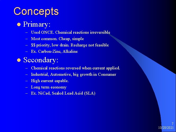 Concepts l Primary: – – l Used ONCE. Chemical reactions irreversible Most common. Cheap,