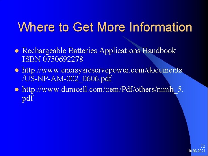 Where to Get More Information l l l Rechargeable Batteries Applications Handbook ISBN 0750692278