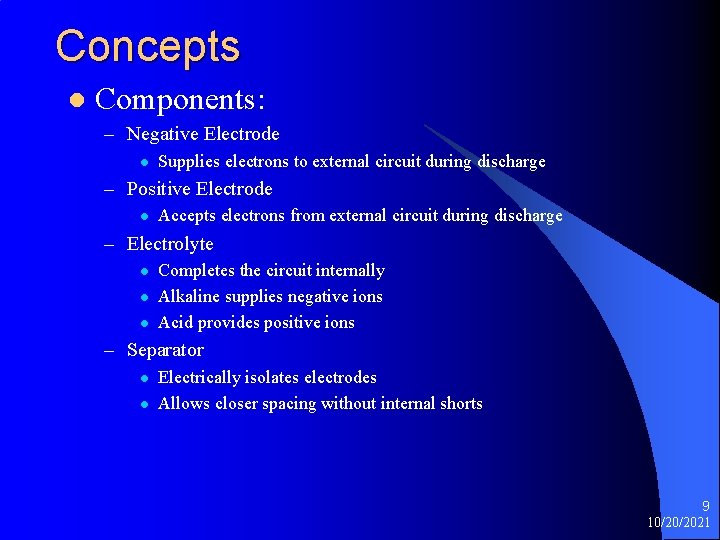 Concepts l Components: – Negative Electrode l Supplies electrons to external circuit during discharge