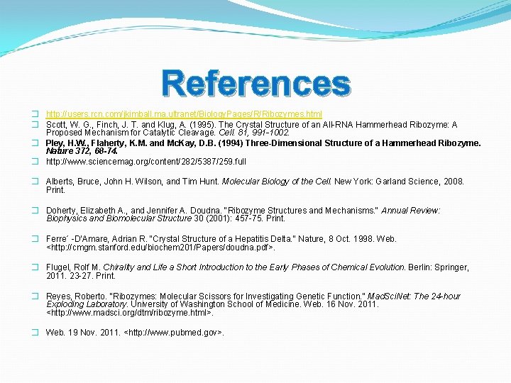 References � http: //users. rcn. com/jkimball. ma. ultranet/Biology. Pages/R/Ribozymes. html � Scott, W. G.