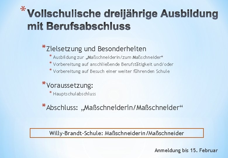 * *Zielsetzung und Besonderheiten * Ausbildung zur „Maßschneiderin/zum Maßschneider“ * Vorbereitung auf anschließende Berufstätigkeit