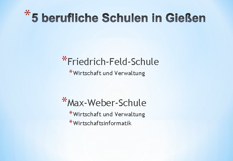 * *Friedrich-Feld-Schule * Wirtschaft und Verwaltung *Max-Weber-Schule * Wirtschaft und Verwaltung * Wirtschaftsinformatik 