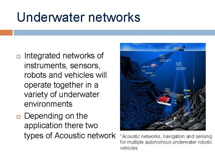 Underwater networks Integrated networks of instruments, sensors, robots and vehicles will operate together in
