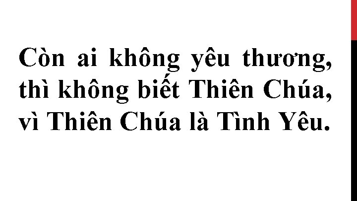 Còn ai không yêu thương, thì không biết Thiên Chúa, vì Thiên Chúa là