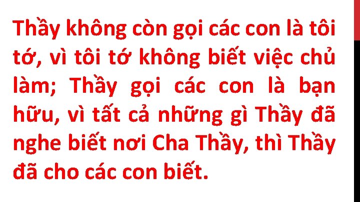 Thầy không còn gọi các con là tôi tớ, vì tôi tớ không biết