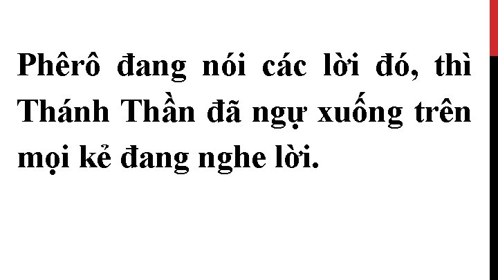 Phêrô đang nói các lời đó, thì Thánh Thần đã ngự xuống trên mọi