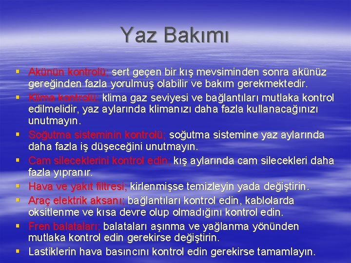 Yaz Bakımı § Akünün kontrolü; sert geçen bir kış mevsiminden sonra akünüz gereğinden fazla