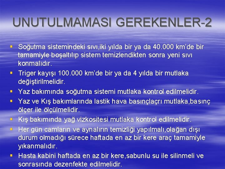 UNUTULMAMASI GEREKENLER-2 § Soğutma sistemindeki sıvı, iki yılda bir ya da 40. 000 km’de