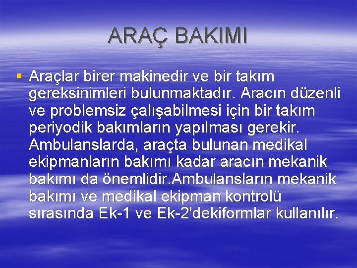 ARAÇ BAKIMI § Araçlar birer makinedir ve bir takım gereksinimleri bulunmaktadır. Aracın düzenli ve