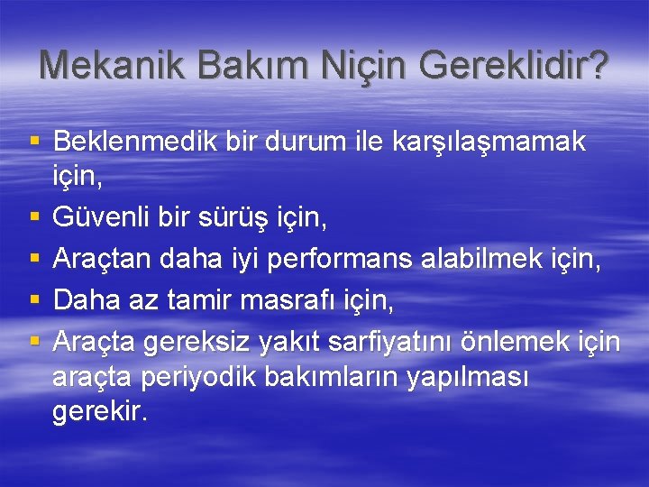 Mekanik Bakım Niçin Gereklidir? § Beklenmedik bir durum ile karşılaşmamak için, § Güvenli bir