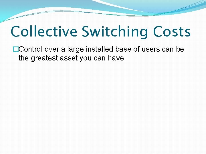 Collective Switching Costs �Control over a large installed base of users can be the