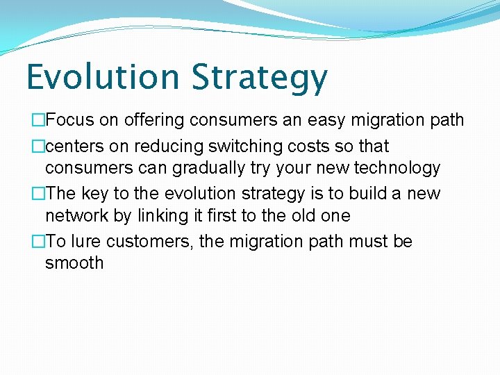 Evolution Strategy �Focus on offering consumers an easy migration path �centers on reducing switching