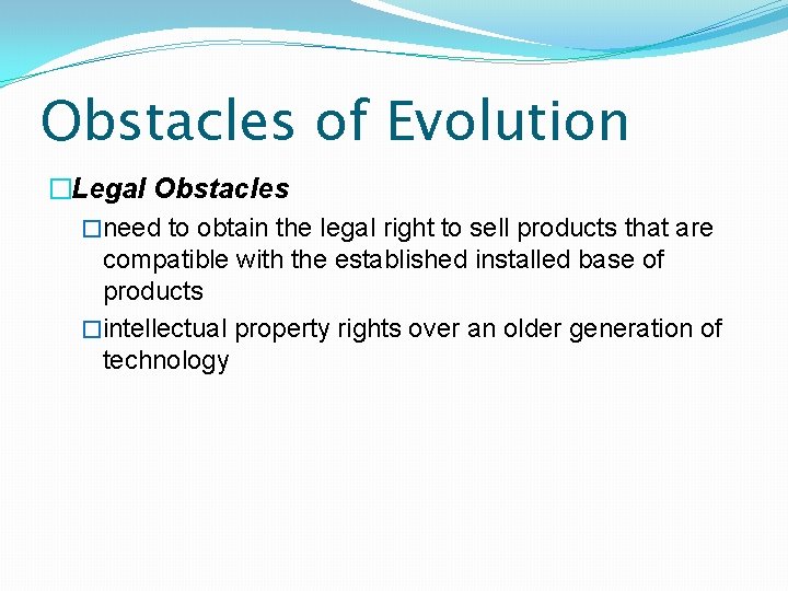 Obstacles of Evolution �Legal Obstacles �need to obtain the legal right to sell products