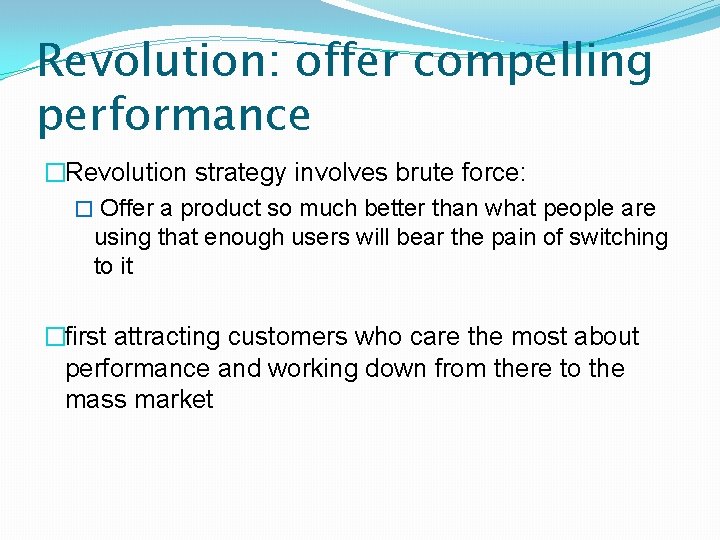 Revolution: offer compelling performance �Revolution strategy involves brute force: � Offer a product so