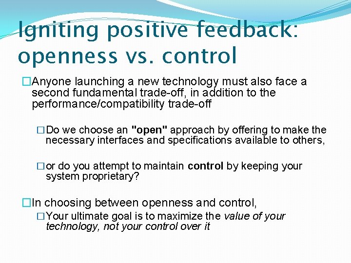 Igniting positive feedback: openness vs. control �Anyone launching a new technology must also face