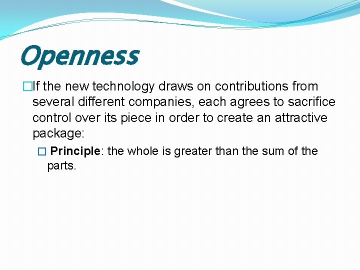 Openness �If the new technology draws on contributions from several different companies, each agrees