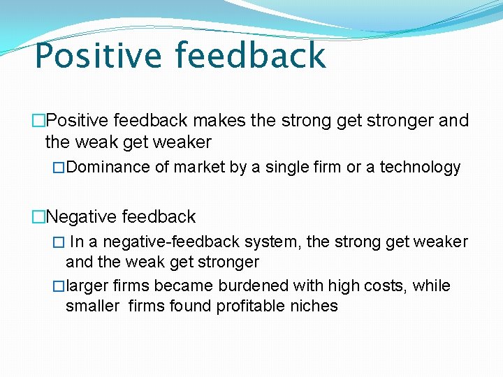 Positive feedback �Positive feedback makes the strong get stronger and the weak get weaker