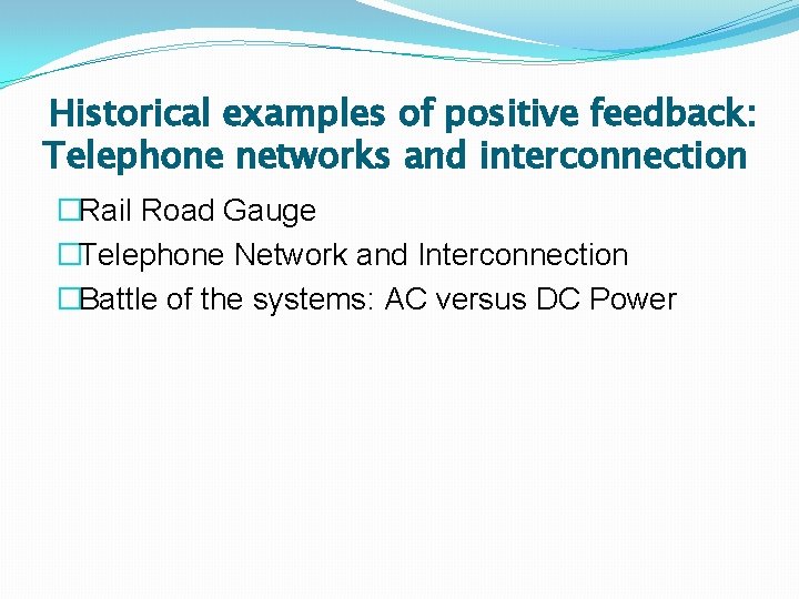 Historical examples of positive feedback: Telephone networks and interconnection �Rail Road Gauge �Telephone Network