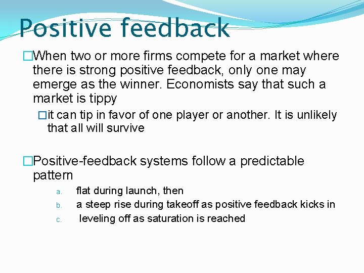 Positive feedback �When two or more firms compete for a market where there is