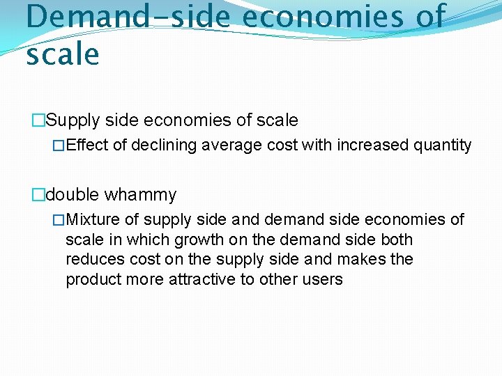 Demand-side economies of scale �Supply side economies of scale �Effect of declining average cost