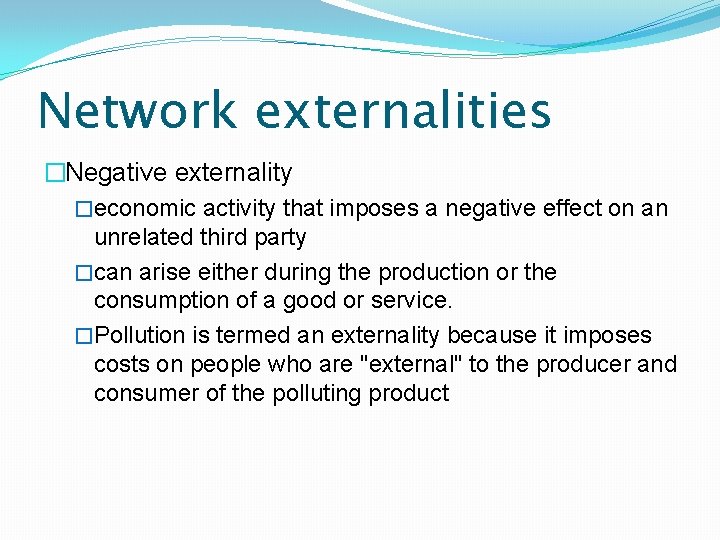 Network externalities �Negative externality �economic activity that imposes a negative effect on an unrelated