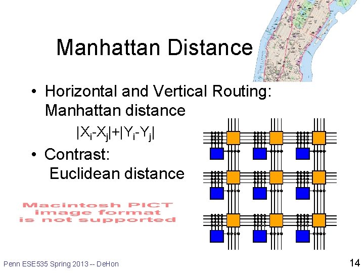 Manhattan Distance • Horizontal and Vertical Routing: Manhattan distance |Xi-Xj|+|Yi-Yj| • Contrast: Euclidean distance