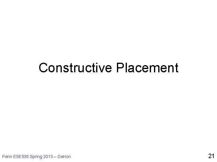 Constructive Placement Penn ESE 535 Spring 2013 -- De. Hon 21 