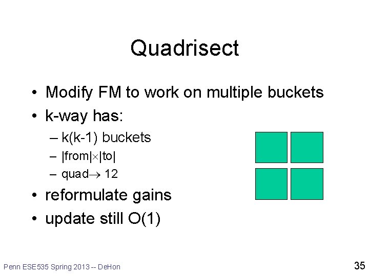 Quadrisect • Modify FM to work on multiple buckets • k-way has: – k(k-1)