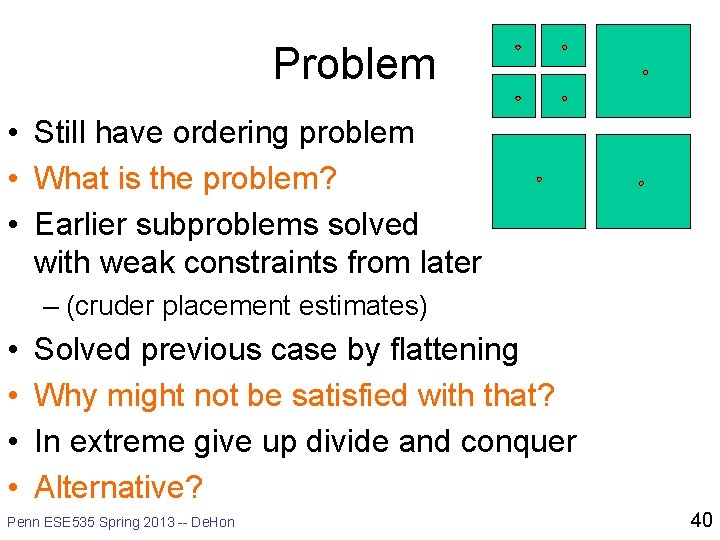 Problem • Still have ordering problem • What is the problem? • Earlier subproblems