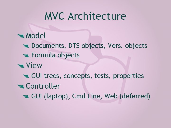 MVC Architecture Model Documents, DTS objects, Vers. objects Formula objects View GUI trees, concepts,