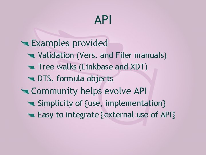 API Examples provided Validation (Vers. and Filer manuals) Tree walks (Linkbase and XDT) DTS,