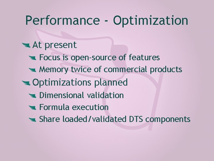 Performance - Optimization At present Focus is open-source of features Memory twice of commercial