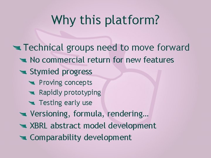 Why this platform? Technical groups need to move forward No commercial return for new