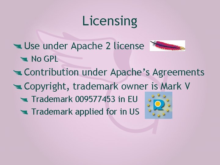 Licensing Use under Apache 2 license No GPL Contribution under Apache’s Agreements Copyright, trademark