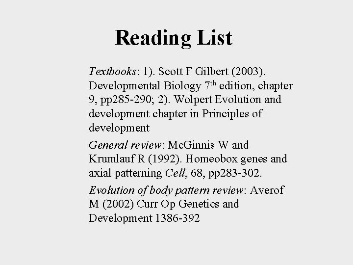 Reading List Textbooks: 1). Scott F Gilbert (2003). Developmental Biology 7 th edition, chapter