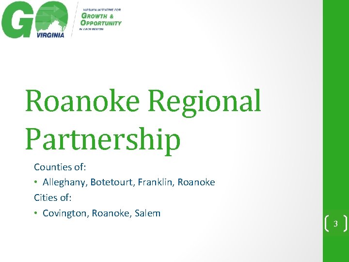 Roanoke Regional Partnership Counties of: • Alleghany, Botetourt, Franklin, Roanoke Cities of: • Covington,