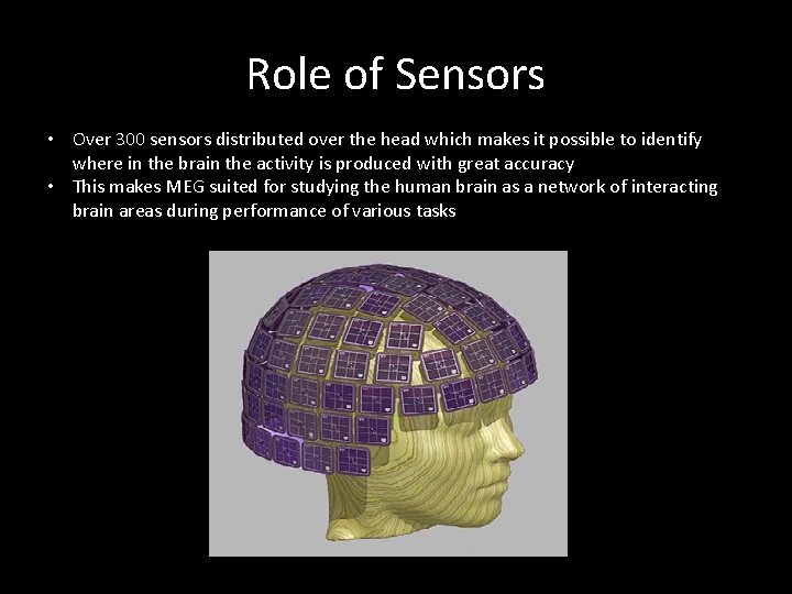 Role of Sensors • Over 300 sensors distributed over the head which makes it