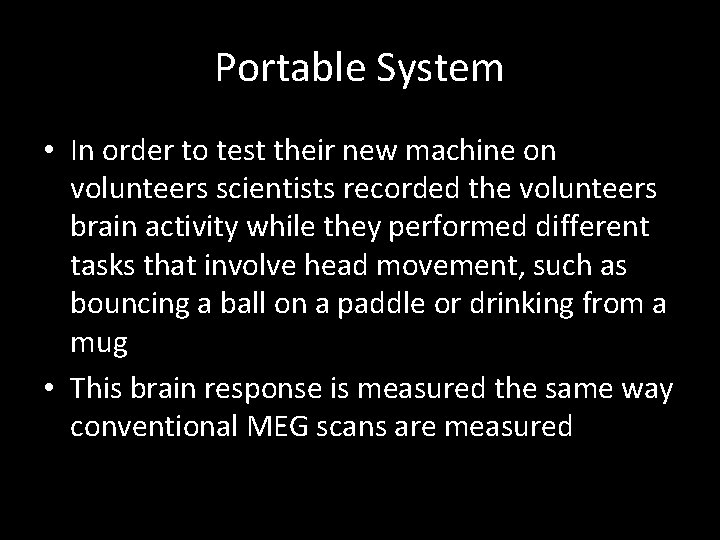 Portable System • In order to test their new machine on volunteers scientists recorded