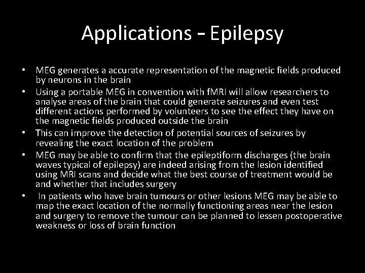 Applications – Epilepsy • MEG generates a accurate representation of the magnetic fields produced