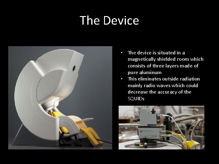 The Device • The device is situated in a magnetically shielded room which consists