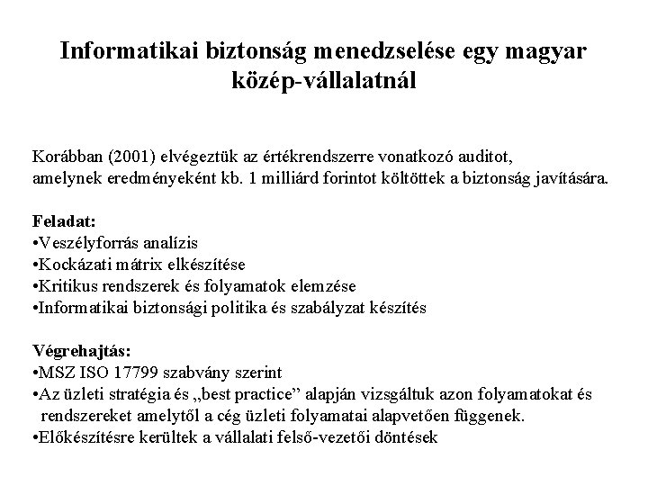 Informatikai biztonság menedzselése egy magyar közép-vállalatnál Korábban (2001) elvégeztük az értékrendszerre vonatkozó auditot, amelynek