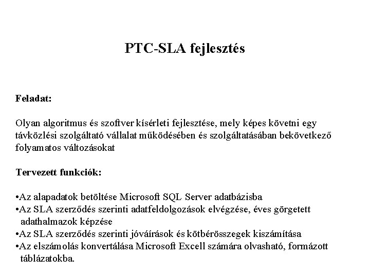 PTC-SLA fejlesztés Feladat: Olyan algoritmus és szoftver kísérleti fejlesztése, mely képes követni egy távközlési