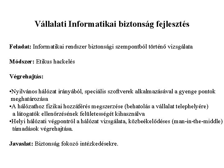 Vállalati Informatikai biztonság fejlesztés Feladat: Informatikai rendszer biztonsági szempontból történő vizsgálata Módszer: Etikus hackelés