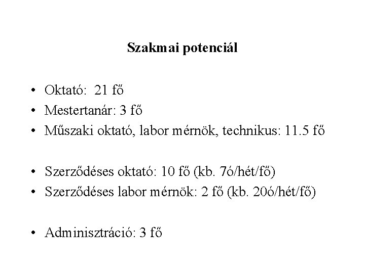 Szakmai potenciál • Oktató: 21 fő • Mestertanár: 3 fő • Műszaki oktató, labor