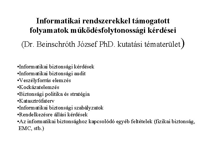 Informatikai rendszerekkel támogatott folyamatok működésfolytonossági kérdései (Dr. Beinschróth József Ph. D. kutatási tématerület) •