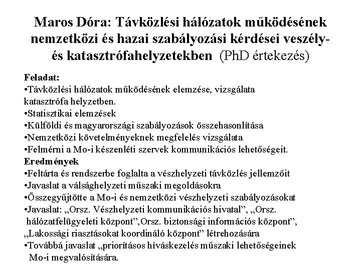 Maros Dóra: Távközlési hálózatok működésének nemzetközi és hazai szabályozási kérdései veszélyés katasztrófahelyzetekben (Ph. D