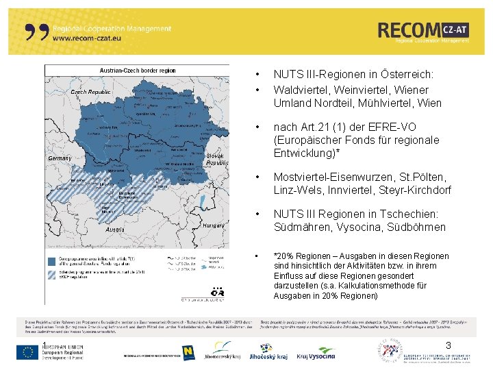 1 • • NUTS III-Regionen in Österreich: Waldviertel, Weinviertel, Wiener Umland Nordteil, Mühlviertel, Wien